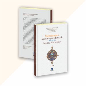 Membangun Manusia yang Beradab Berbasis Islamic Worldview