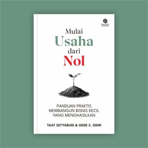 Mulai Usaha dari Nol - Panduan Praktis Membangun Bisnis Kecil yang Menghasilkan