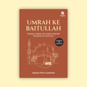 Umrah Ke Baitullah - Panduan Lengkap dan Catatan Inspiratif Perjalanan ke Tanah Suci