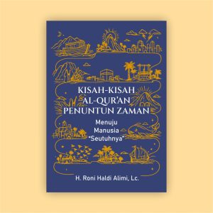 Kisah-kisah Al-Qur’an Penuntun Zaman - Menuju Manusia “Seutuhnya”