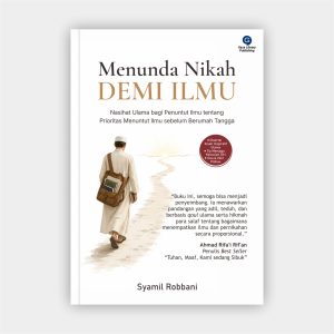 Menunda Nikah Demi Ilmu - Nasihat Ulama bagi Penuntut Ilmu tentang Prioritas Menuntut Ilmu sebelum Berumah Tangga